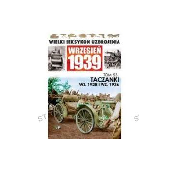 WIELKI LEKSYKON UZBROJENIA WRZESIEŃ 1939 TOM 53  TACZANKI WZ. 1928 I  WZ .1936